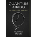 Quantum Aikido: The Power of Harmony - Paperback | Books | Wiccan Center