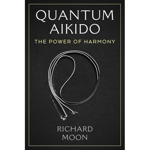 Quantum Aikido: The Power of Harmony - Paperback | Books | Wiccan Center