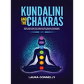 Kundalini and the Chakras: Open Your Third Eye Through Self-Healing Techniques and Learn How to Balance and Unblock Your Chakras - Hardcover | Books | Wiccan Center