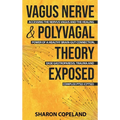 Vagus Nerve and Polyvagal Theory Exposed: Accessing the Vagus Nerve and the Healing Power of a Healthy Brain-Gut Connection, Ease Gastroparesis, Traum - Hardcover | Books | Wiccan Center