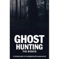 Ghost Hunting: The Basics: A simple guide to investigating the paranormal - Paperback | Books | Wiccan Center