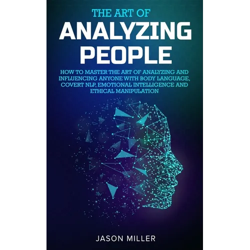 The Art of Analyzing People: How to Master the Art of Analyzing and Influencing Anyone with Body Language, Covert NLP, Emotional Intelligence and Ethi - Paperback | Books | Wiccan Center