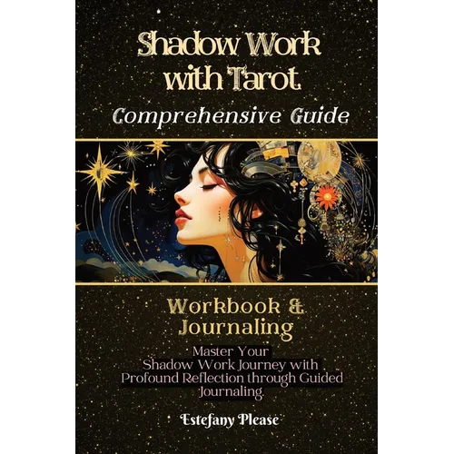 Shadow Work Tarot: A Collection of Guided Tarot Spreads Themed Around Shadow-Self Concepts