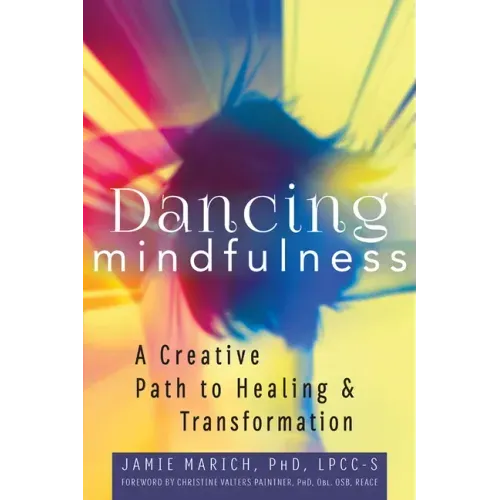 Dancing Mindfulness: A Creative Path to Healing and Transformation - Hardcover