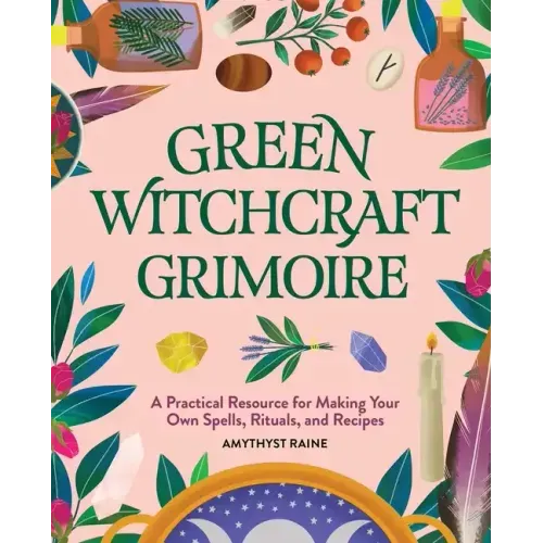 Green Witchcraft Grimoire: A Practical Resource for Making Your Own Spells, Rituals, and Recipes - Hardcover | Books | Wiccan Center