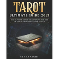 Tarot Ultimate Guide 2021: The Supreme Guide for Learning the Art of Tarot Divination and Readings - Paperback