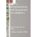 Stress, Inflammation, and Quantum Possibilities: A Natural Approach to Healing - Paperback