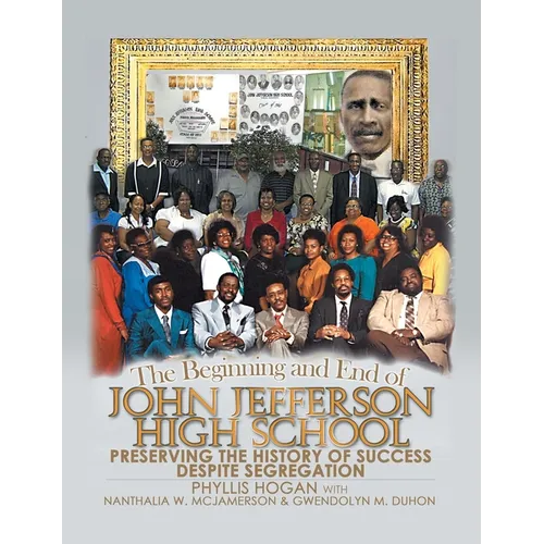 The Beginning and End of John Jefferson High School: Preserving the History of Success Despite Segregation - Hardcover | Books | Wiccan Center