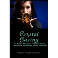 Crystal Gazing: The Psychic Phenomena of Distant Sensing, Clairvoyance, Psychometry, Crystal Gazing, Etc. - Paperback
