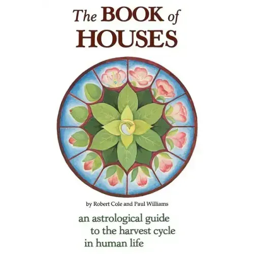 The Book of Houses: An Astrological Guide to the Harvest Cycle in Human Life - Paperback | Books | Wiccan Center