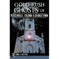 Gold Rush Ghosts of Placerville, Coloma & Georgetown - Paperback | Books | Wiccan Center