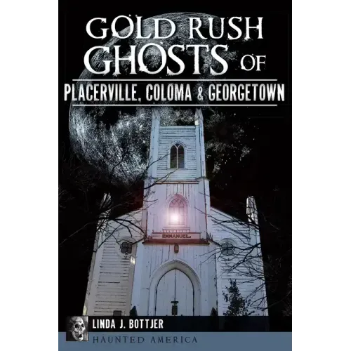 Gold Rush Ghosts of Placerville, Coloma & Georgetown - Paperback | Books | Wiccan Center