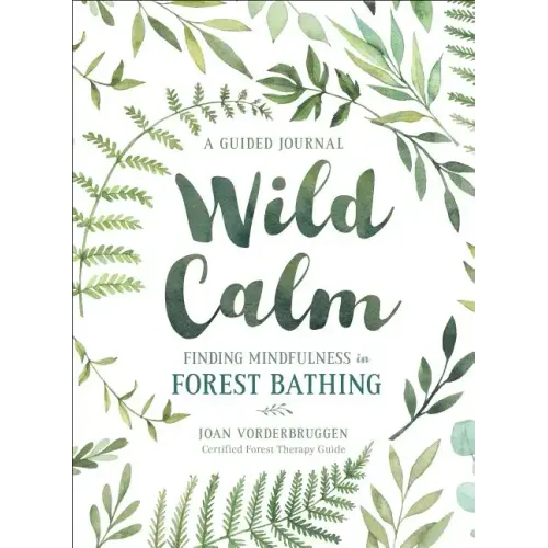 Wild Calm: Finding Mindfulness in Forest Bathing: A Guided Journal - Paperback