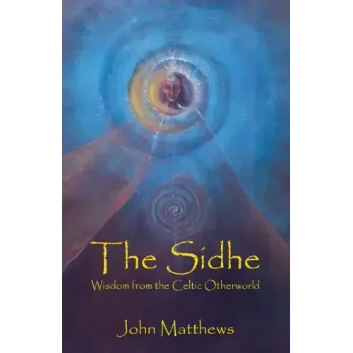 The Sidhe: Wisdom from the Celtic Otherworld - Paperback | Books | Wiccan Center