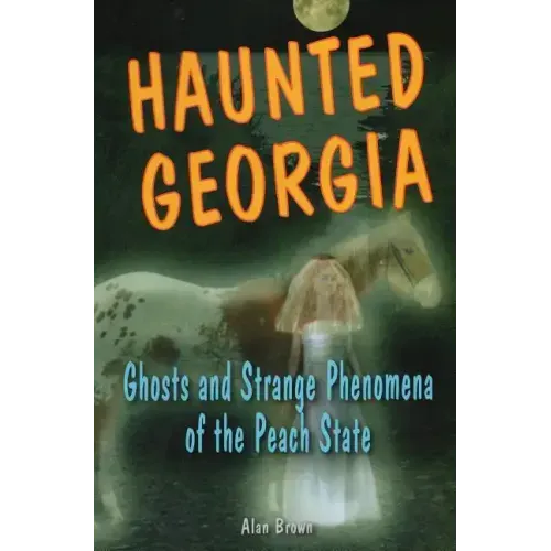 Haunted Georgia: Ghosts and Strange Phenomena of the Peach State - Paperback | Books | Wiccan Center