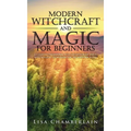 Modern Witchcraft and Magic for Beginners: A Guide to Traditional and Contemporary Paths, with Magical Techniques for the Beginner Witch - Hardcover | Books | Wiccan Center