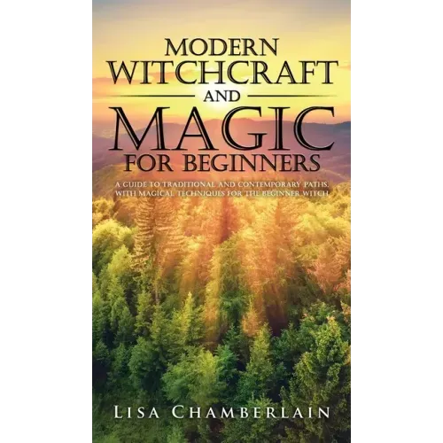 Modern Witchcraft and Magic for Beginners: A Guide to Traditional and Contemporary Paths, with Magical Techniques for the Beginner Witch - Hardcover | Books | Wiccan Center