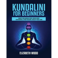 Kundalini for Beginners: Awaken Your Kundalini Energy, Achieve Higher Consciousness, Expand Your Mind, Decalcify Pineal Gland - Paperback | Books | Wiccan Center
