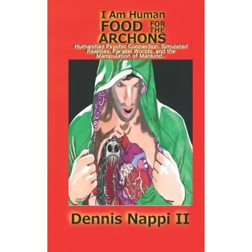 I Am Human, Food for the Archons: Humanities Psychic Connection, Simulated Realities, Parallel Worlds, and the Manipulation of Mankind... - Paperback | Books | Wiccan Center