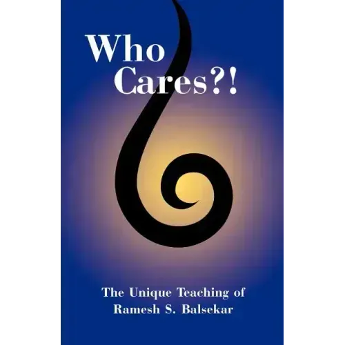 Who Cares?! the Unique Teaching of Ramesh S. Balsekar - Paperback