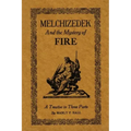 Melchizedek and the Mystery of Fire: A Treatise in Three Parts - Paperback | Books | Wiccan Center