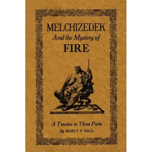 Melchizedek and the Mystery of Fire: A Treatise in Three Parts - Paperback | Books | Wiccan Center