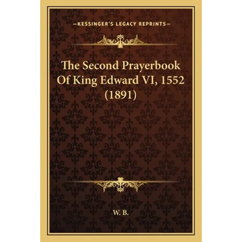 The Second Prayerbook Of King Edward VI, 1552 (1891) - Paperback | Books | Wiccan Center