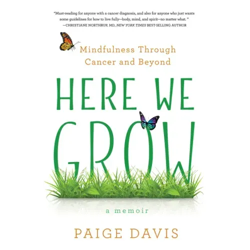 Here We Grow: Mindfulness Through Cancer and Beyond - Paperback