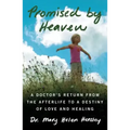 Promised by Heaven: A Doctor's Return from the Afterlife to a Destiny of Love and Healing - Paperback