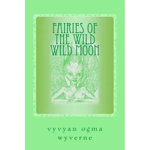 Fairies of the Wild Wild Moon: Real Encounters with Extradimensionals - Paperback | Books | Wiccan Center