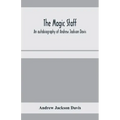 The magic staff; an autobiography of Andrew Jackson Davis - Paperback | Books | Wiccan Center