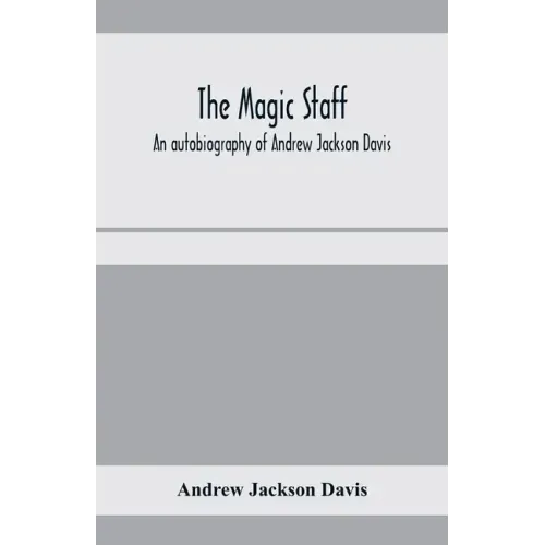 The magic staff; an autobiography of Andrew Jackson Davis - Paperback | Books | Wiccan Center