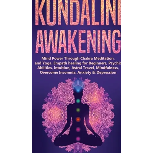 Kundalini Awakening: Mind Power Through Chakra Meditation, and Yoga. Empath healing for Beginners, Psychic Abilities, Intuition, Astral Travel, Mindfu - Hardcover | Books | Wiccan Center