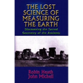 The Lost Science of Measuring the Earth: Discovering the Sacred Geometry of the Ancients - Paperback
