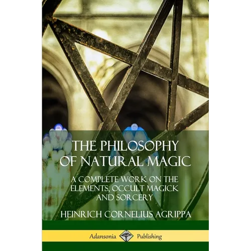 The Philosophy of Natural Magic: A Complete Work on the Elements, Occult Magick and Sorcery - Paperback | Books | Wiccan Center