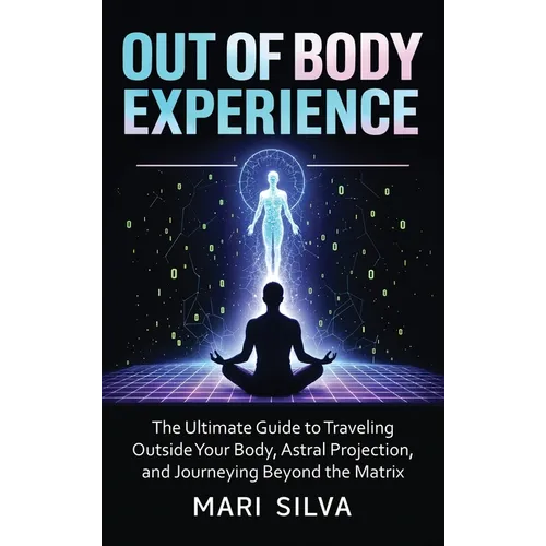 Out of Body Experience: The Ultimate Guide to Traveling Outside Your Body, Astral Projection, and Journeying Beyond the Matrix - Hardcover | Books | Wiccan Center