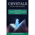 Crystals for Healing: Crystals and Gemstones Have a Magical Healing Power (Learn the Ultimate Techniques to Increase Your Spiritual Energy) - Paperback | Books | Wiccan Center