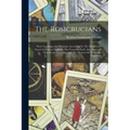 The Rosicrucians: Their Teachings And Mysteries According To The Manifestoes Issued At Various Times By The Fraternity Itself. Also, Som - Paperback | Books | Wiccan Center