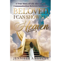 Beloved, I Can Show You Heaven: A True Story of Life After Death Communication Between Soulmates - Paperback