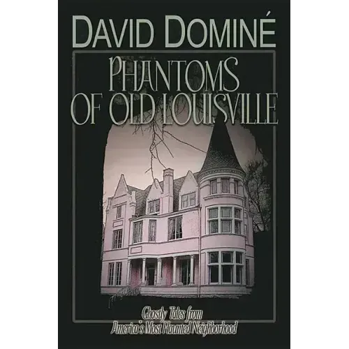 Phantoms of Old Louisville: Ghostly Tales from America's Most Haunted Neighborhood - Paperback | Books | Wiccan Center