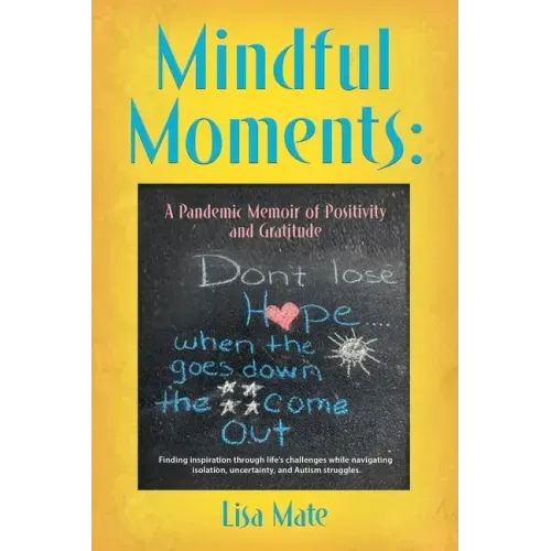 Mindful Moments: A Pandemic Memoir of Positivity and Gratitude - Paperback
