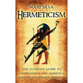 Hermeticism: The Ultimate Guide to Understanding the Hermetica, Kybalion, and Hermetic Principles - Hardcover | Books | Wiccan Center