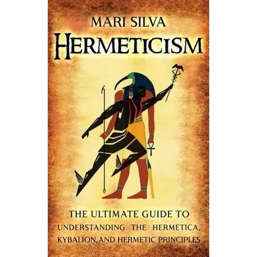 Hermeticism: The Ultimate Guide to Understanding the Hermetica, Kybalion, and Hermetic Principles - Hardcover | Books | Wiccan Center