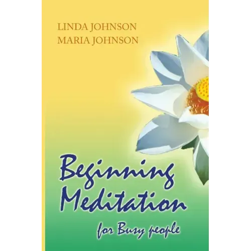 Beginning Meditation for Busy People: How To Get More Done, Feel Less Stressed, & Be Happier - Paperback