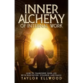 Inner Alchemy of Internal Work: How to Transform your Life with Meditation, Stillness and Magic - Paperback | Books | Wiccan Center