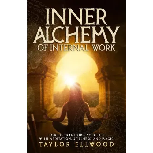 Inner Alchemy of Internal Work: How to Transform your Life with Meditation, Stillness and Magic - Paperback | Books | Wiccan Center