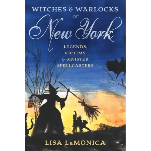 Witches and Warlocks of New York: Legends, Victims, and Sinister Spellcasters - Paperback | Books | Wiccan Center