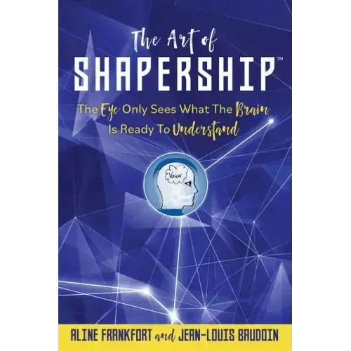 The Art Of Shapership: The Eye Only Sees What The Brain Is Ready To Understand - Paperback