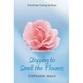 Stopping to Smell the Flowers: Everything's Coming Up Roses - Paperback