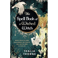 The Spell Book of a Wicked Witch: Magic Spells To Curse Your Enemies, Hex Your Ex, And Jinx The Jerks in Your Life - Paperback | Books | Wiccan Center